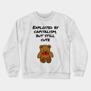 Exploited by capitalism, but still cute Crewneck Sweatshirt